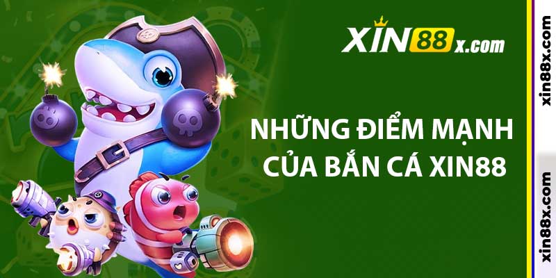 Bắn Cá Xin88: Không Gian Săn Cá Đổi Thưởng Cực Lôi Cuốn 3 Những điểm mạnh của bắn cá Xin88